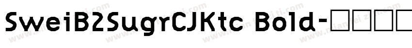SweiB2SugrCJKtc Bold字体转换